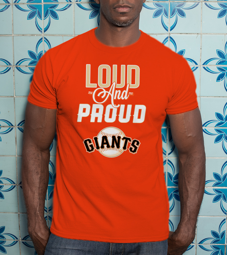 Loud And Proud Giants Baseball San Francisco T-Shirt