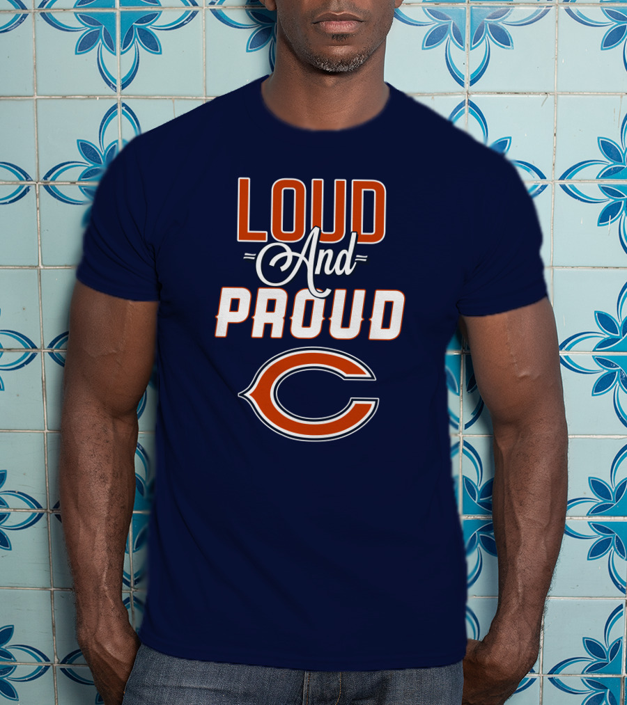 Loud And Proud Chicago Bears C T-Shirt