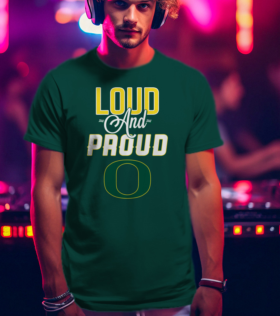 Loud And Proud Oregon Ducks T-Shirt