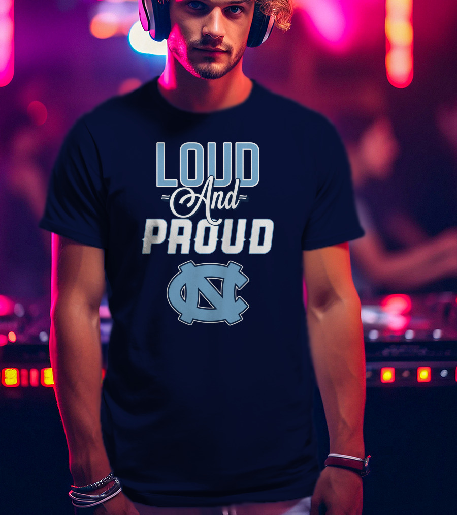 Loud And Proud North Carolina Tar Heels T-Shirt