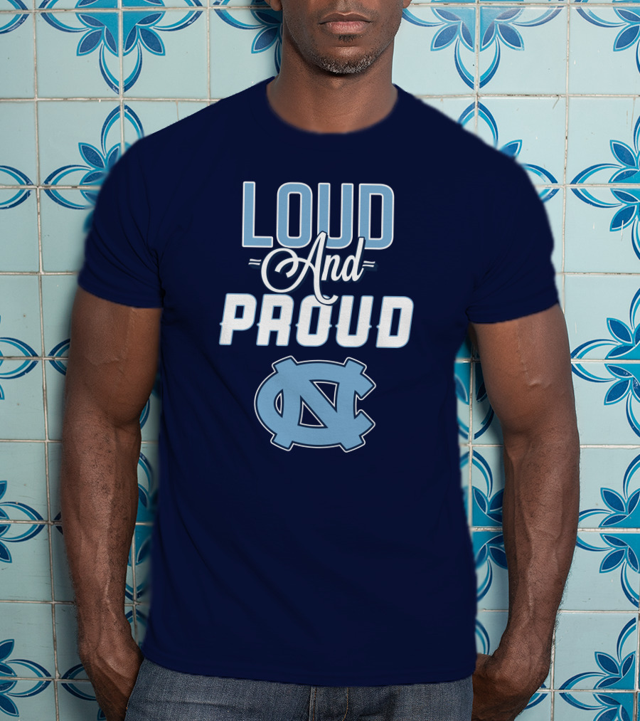 Loud And Proud North Carolina Tar Heels T-Shirt