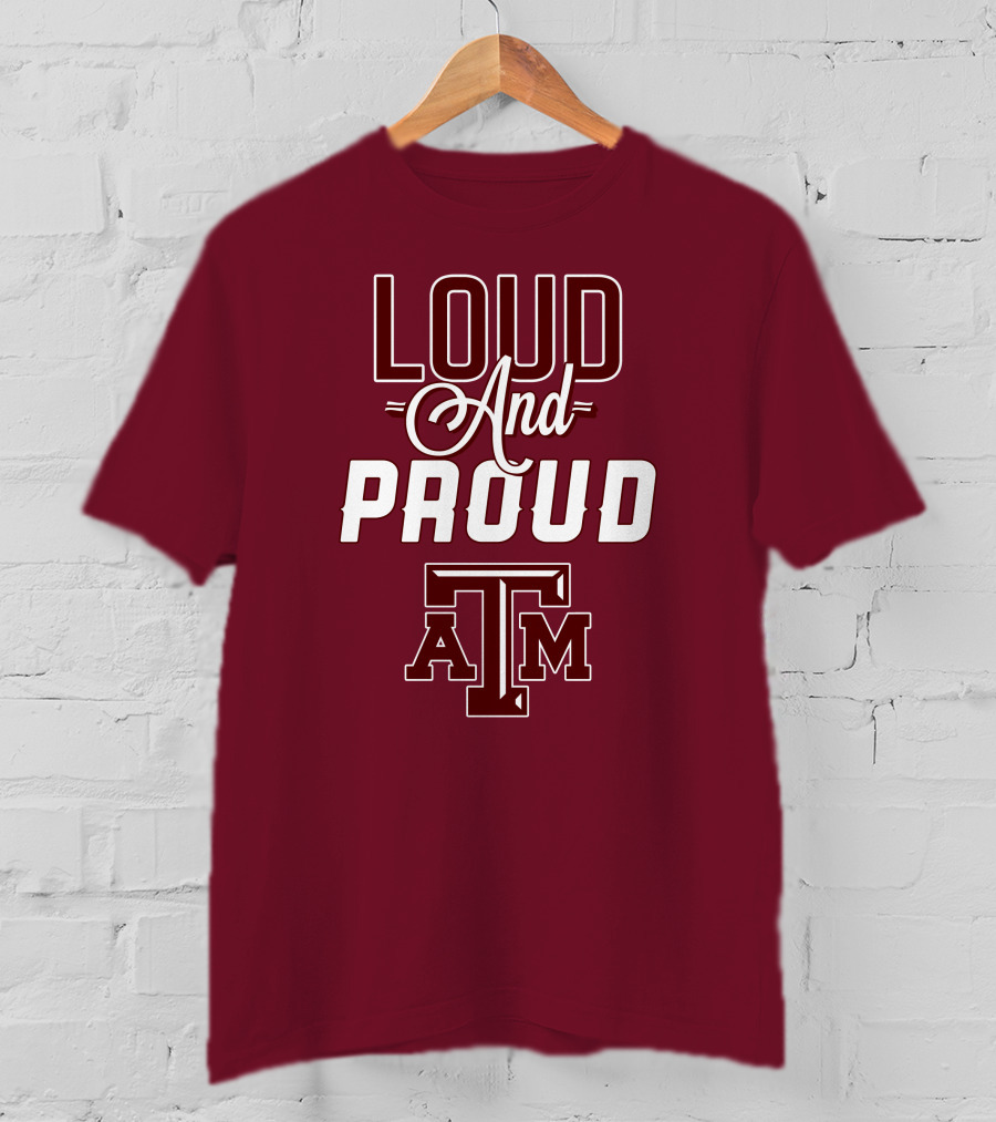 Loud And Proud Texas A&M T-Shirt