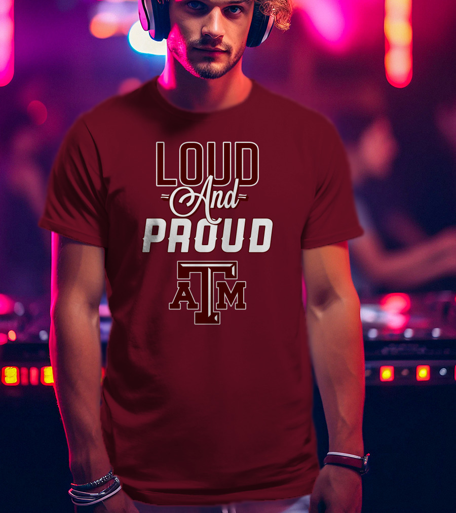 Loud And Proud Texas A&M T-Shirt