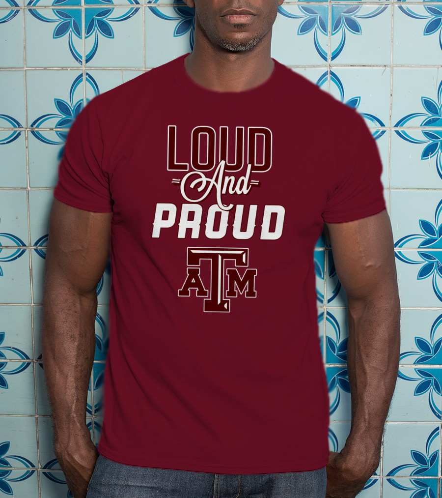 Loud And Proud Texas A&M T-Shirt