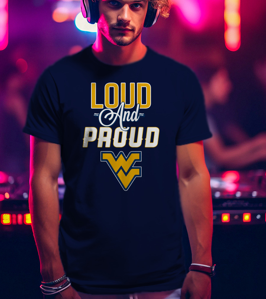 Loud And Proud WVU Mountaineers Fan Gear T-Shirt