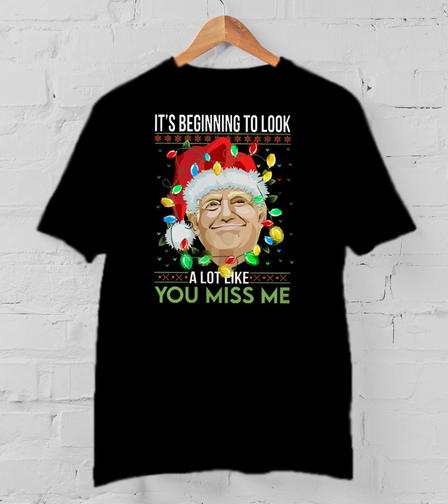 It's Beginning To Look A Lot Like You Miss ME T-Shirt