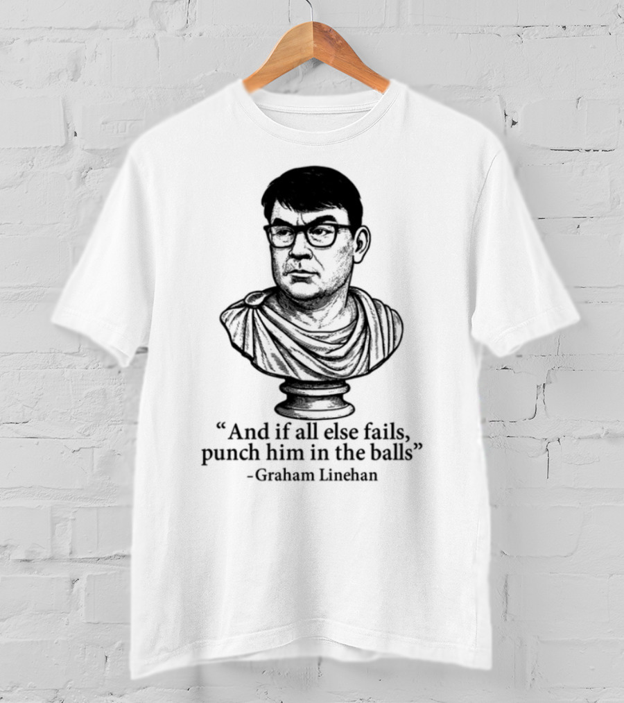 And If All Else Fails Punch Him In The Balls Graham Linehan Bust Drawing T-Shirt