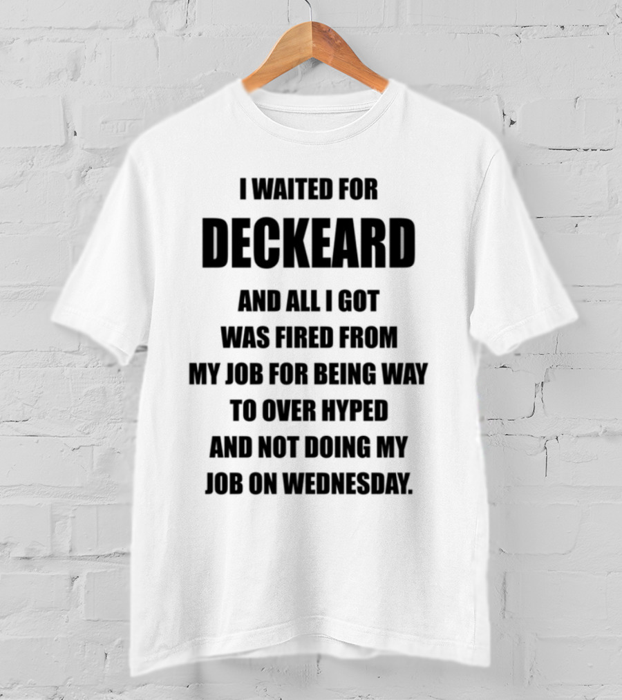 I Waited For Deckard And Was Fired For Being Over Hyped Not Doing Job Wednesday T-Shirt