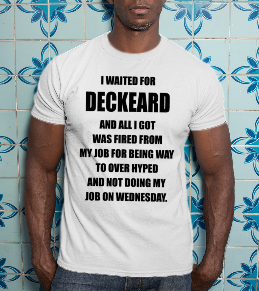 I Waited For Deckard And Was Fired For Being Over Hyped Not Doing Job Wednesday T-Shirt