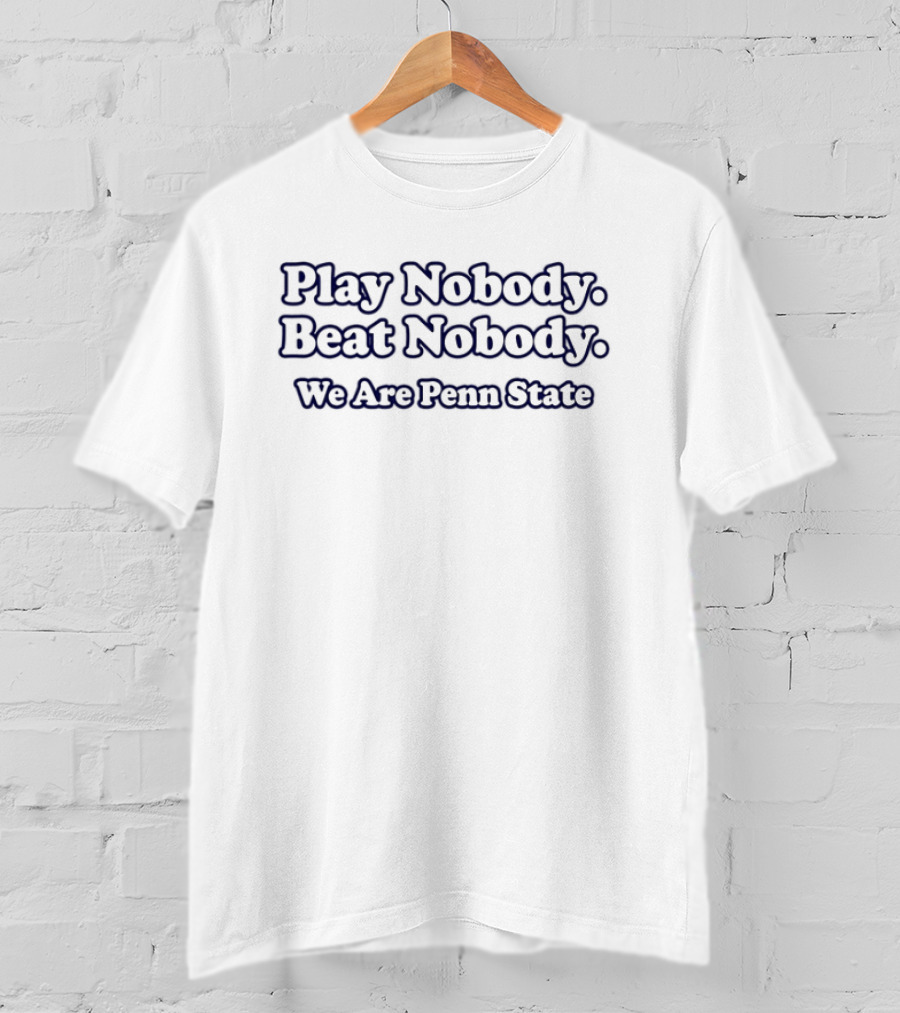 Play Nobody Beat Nobody We Are Penn State T-Shirt