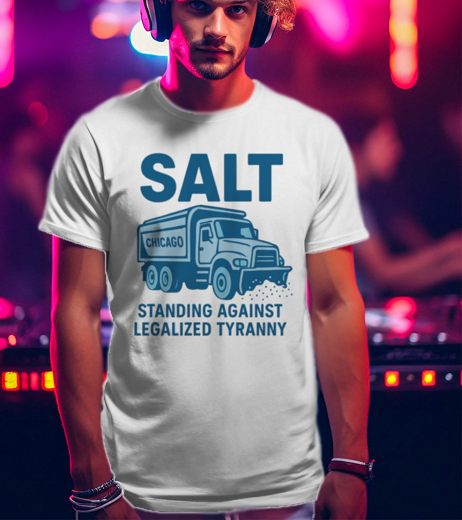 SALT Chicago Truck Standing Against Legalized Tyranny T-Shirt