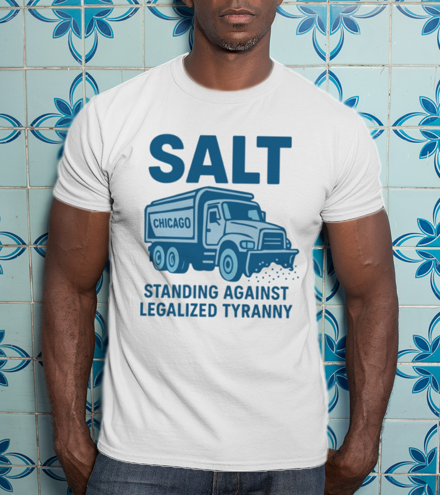 SALT Chicago Truck Standing Against Legalized Tyranny T-Shirt