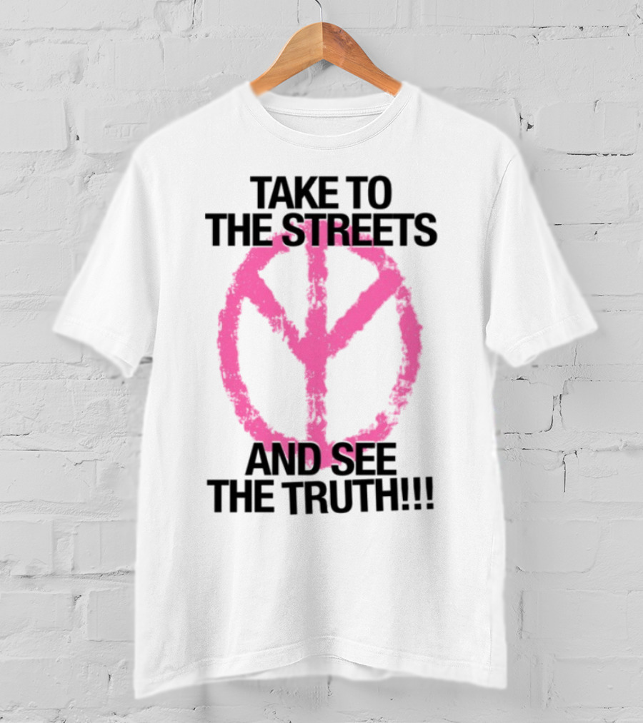 Take To The Streets And See The Truth Peace Symbol T-Shirt