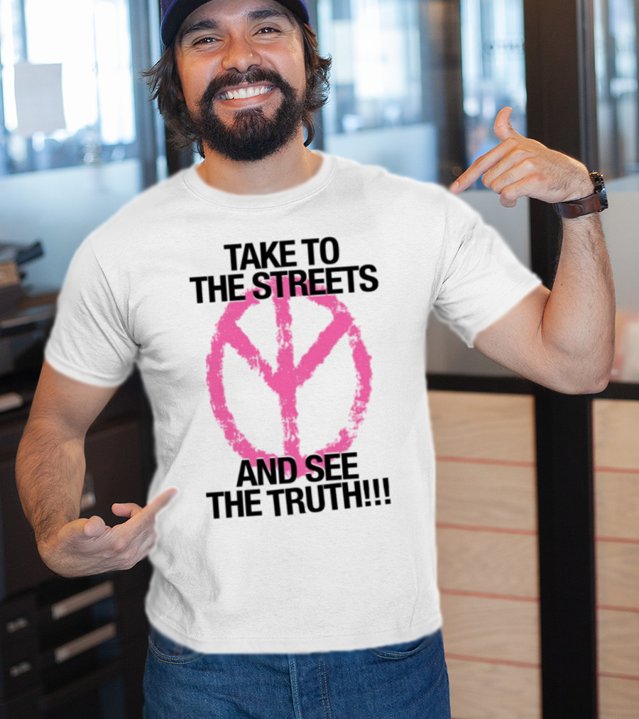Take To The Streets And See The Truth Peace Symbol T-Shirt