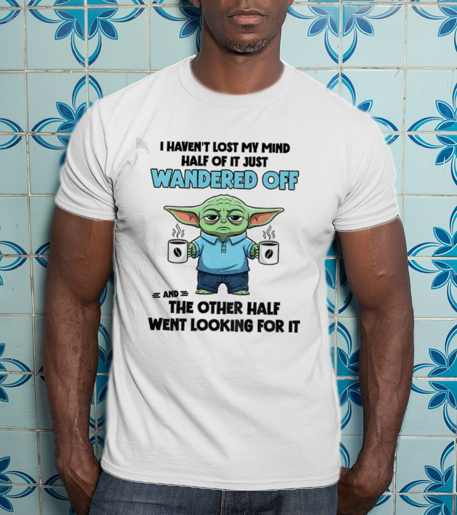 Baby Yoda Mind Wandered Off Meme Half Went Looking באבי יודה T-Shirt