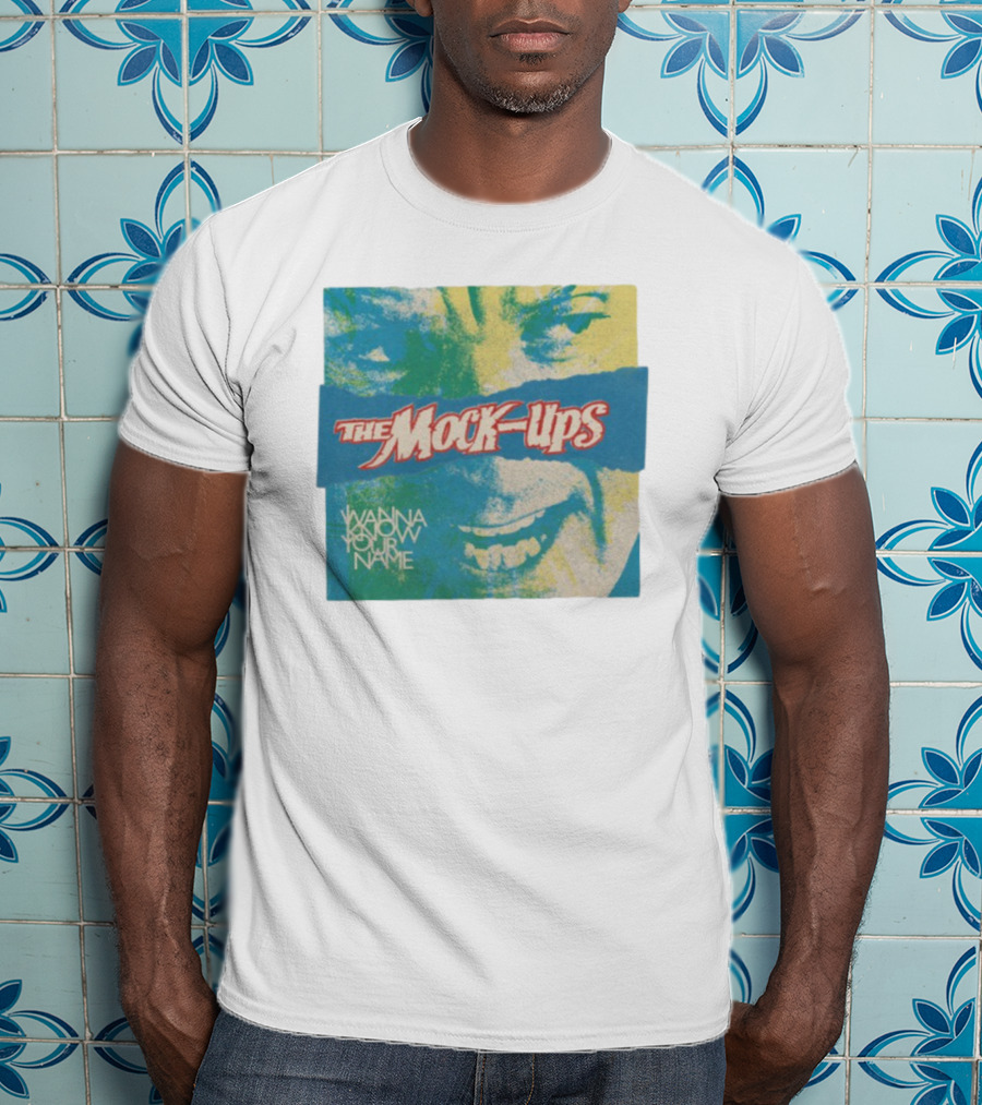 The Mock-Ups Wanna Know Your Name T-Shirt