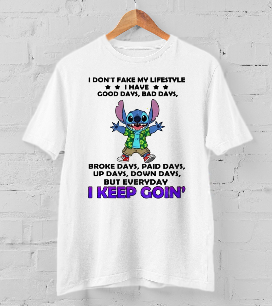 Stitch I Don't Fake My Lifestyle Good Days Bad Days Broke Days Paid Days Everyday I Keep Goin' T-Shirt