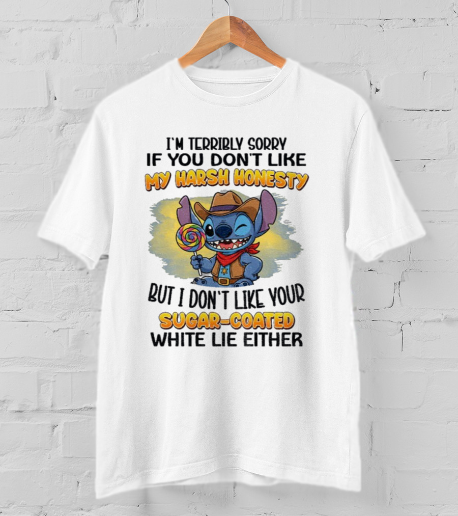 I'm Terribly Sorry If You Don't Like My Harsh Honesty But I Don't Like Your Sugar-Coated White Lie Either Stitch Cowboy Adventure T-Shirt