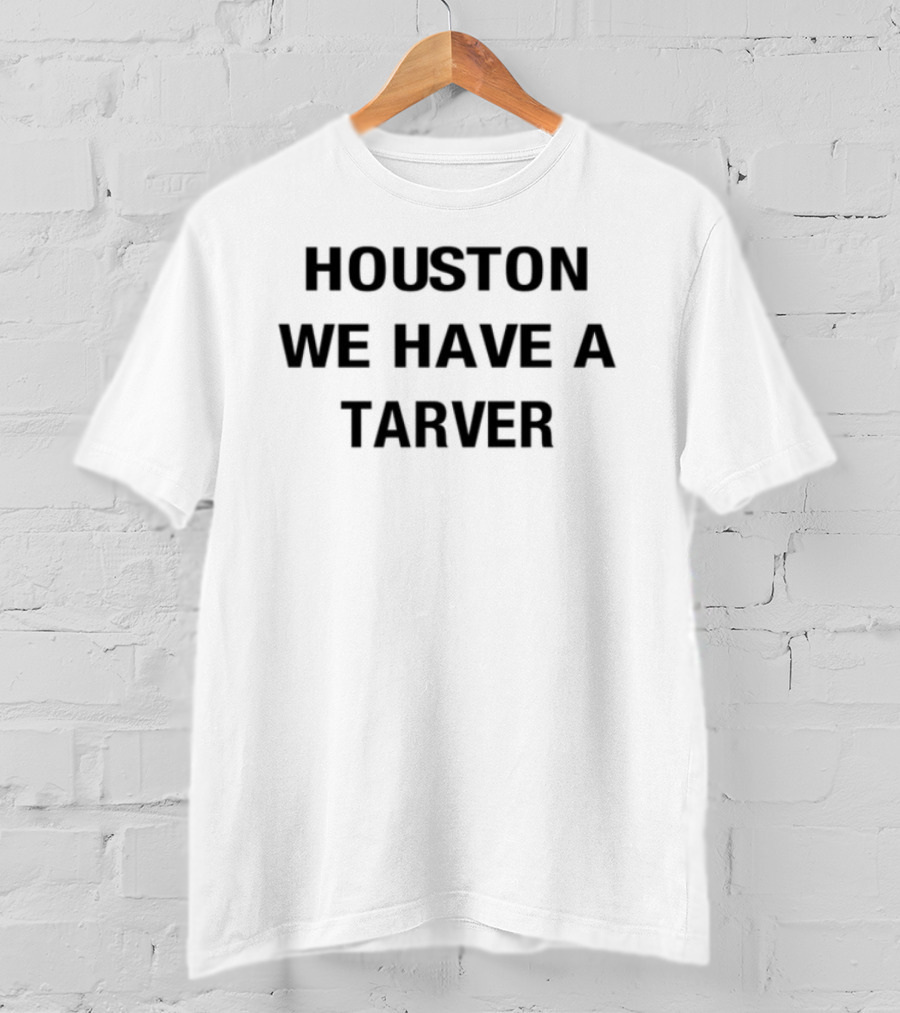 Houston We Have A Tarver T-Shirt