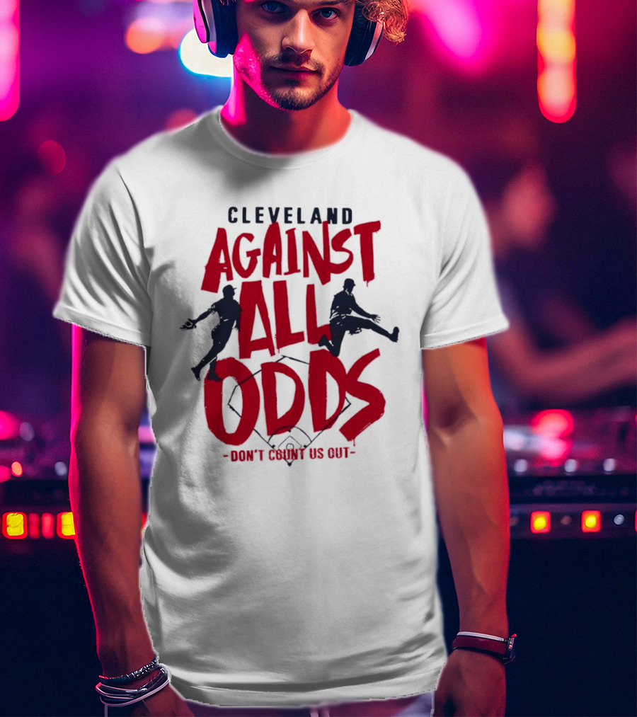 Cleveland Against All Odds Don't Count Us Out Cleveland Guardians Baseball T-Shirt