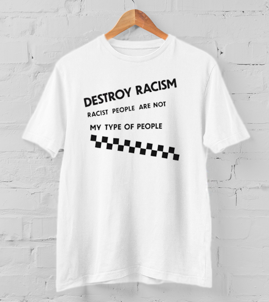 Destroy Racism Racist People Are Not My Type Of People Checkerboard T-Shirt