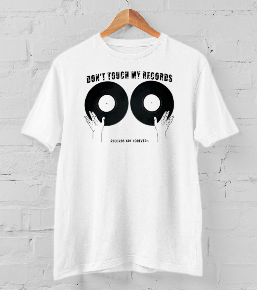 Don't Touch My Records Records Are Forever Vinyl Music Enthusiast T-Shirt