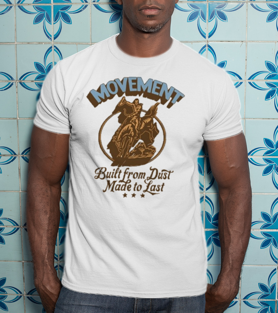 Movement Built From Dust Made To Last Cowboy Rider Retro Style T-Shirt