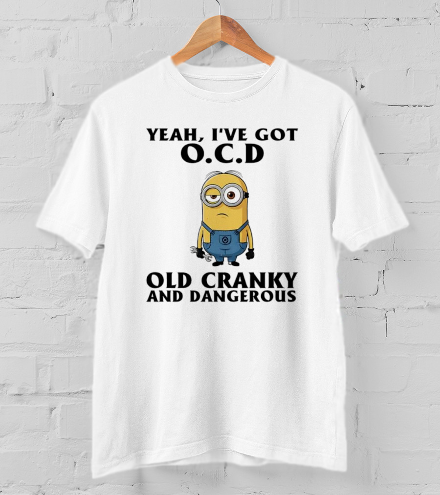 Minion Yeah I’ve Got OCD Old Cranky And Dangerous Fun Character T-Shirt