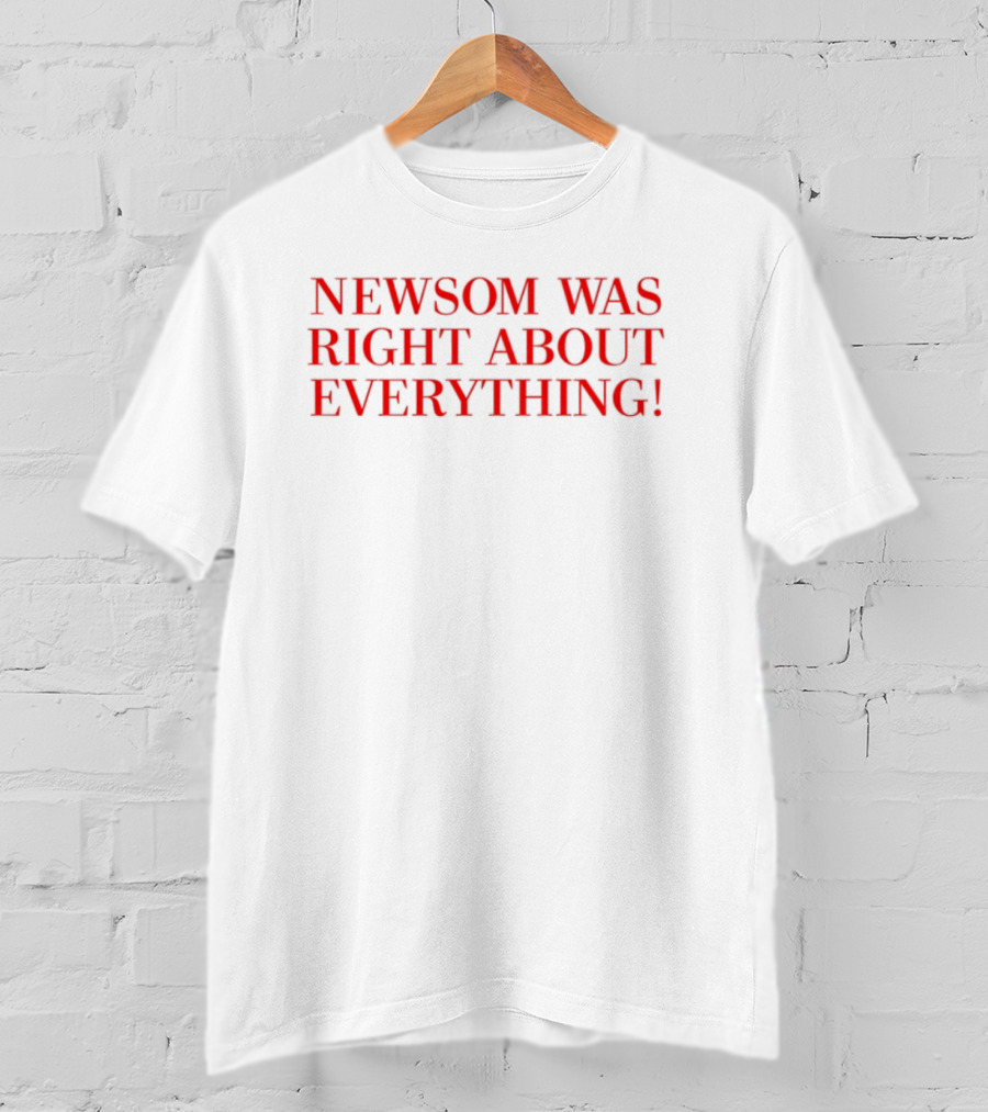 "Newsom Was Right About Everything Bold Red Statement" T-Shirt