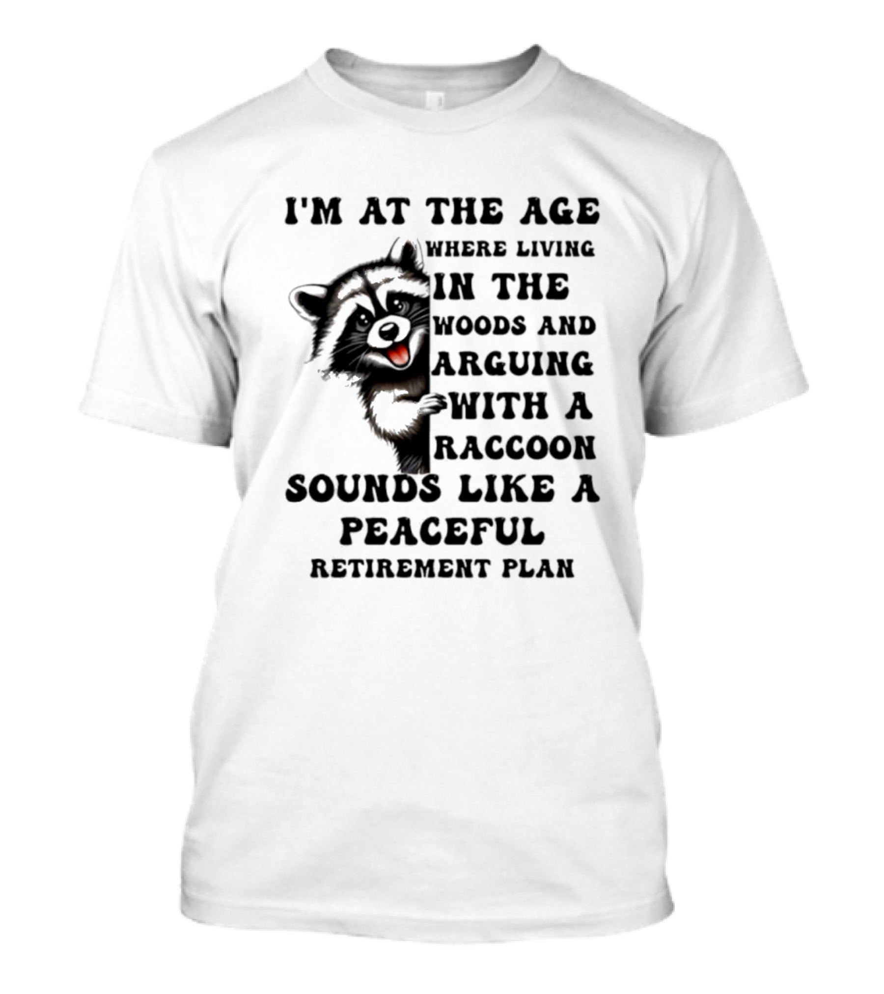 Raccoon Living In The Woods And Arguing Sounds Peaceful T-Shirt