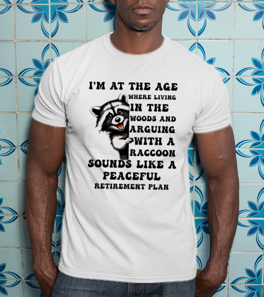 Raccoon Living In The Woods And Arguing Sounds Peaceful T-Shirt