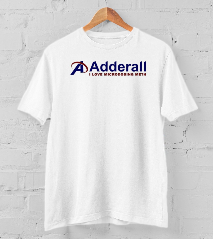 Adderall I Love Microdosing Meth Parody Edition T-Shirt