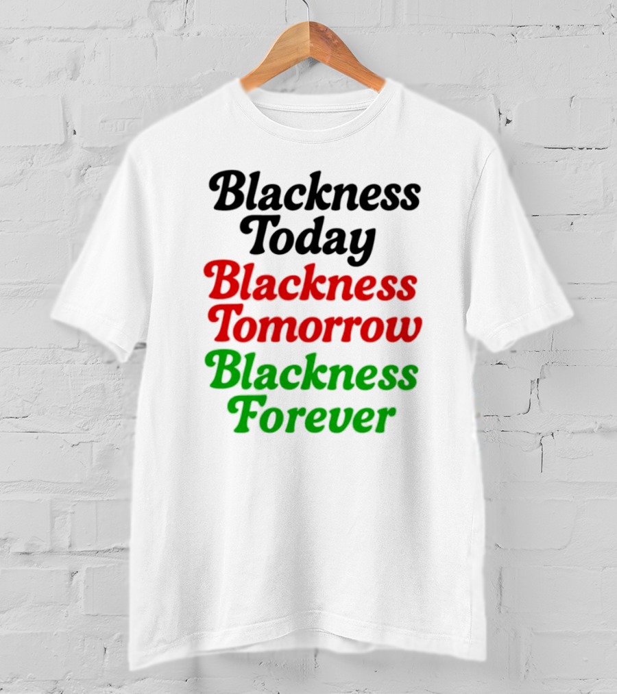 Blackness Today Tomorrow Forever Pan-African Colors T-Shirt
