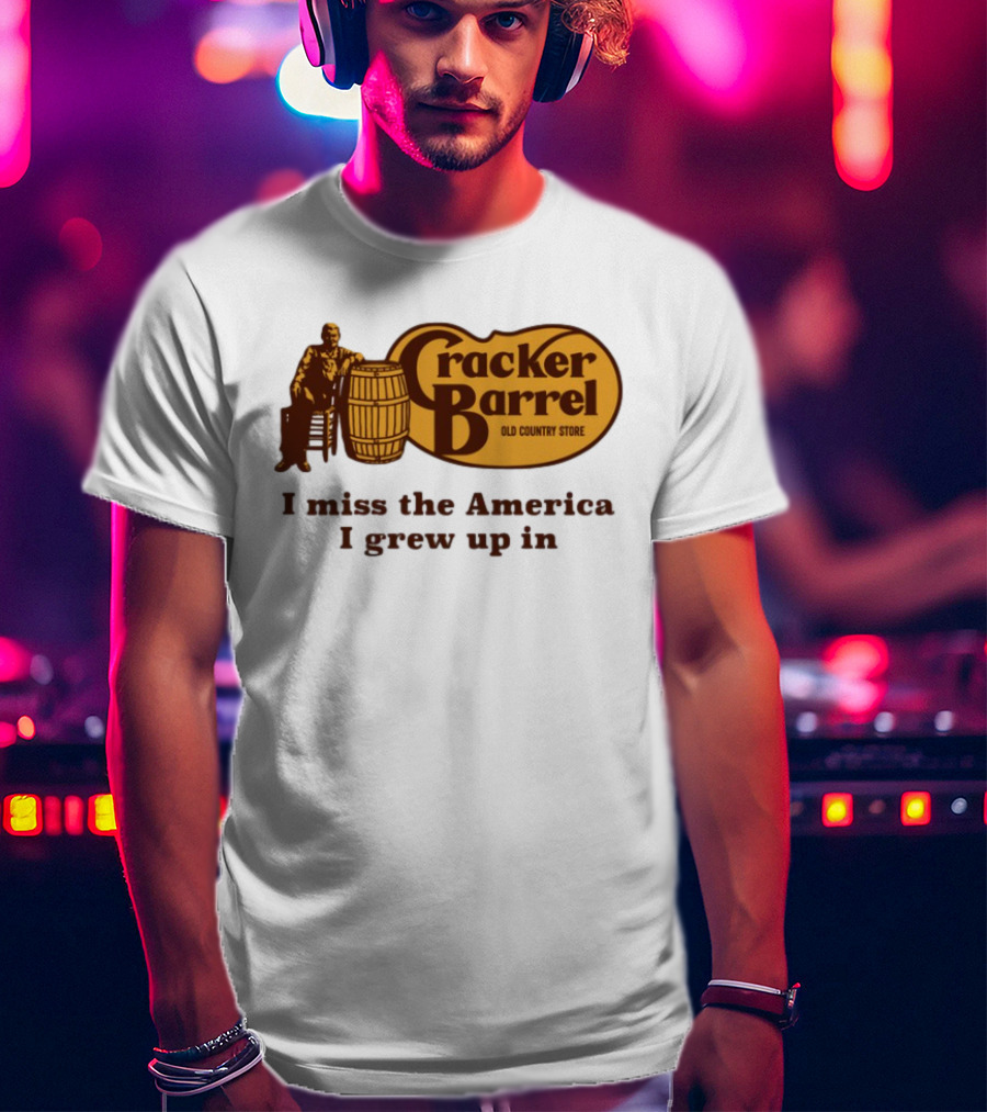 Cracker Barrel Old Country Store I Miss The America I Grew Up In T-Shirt