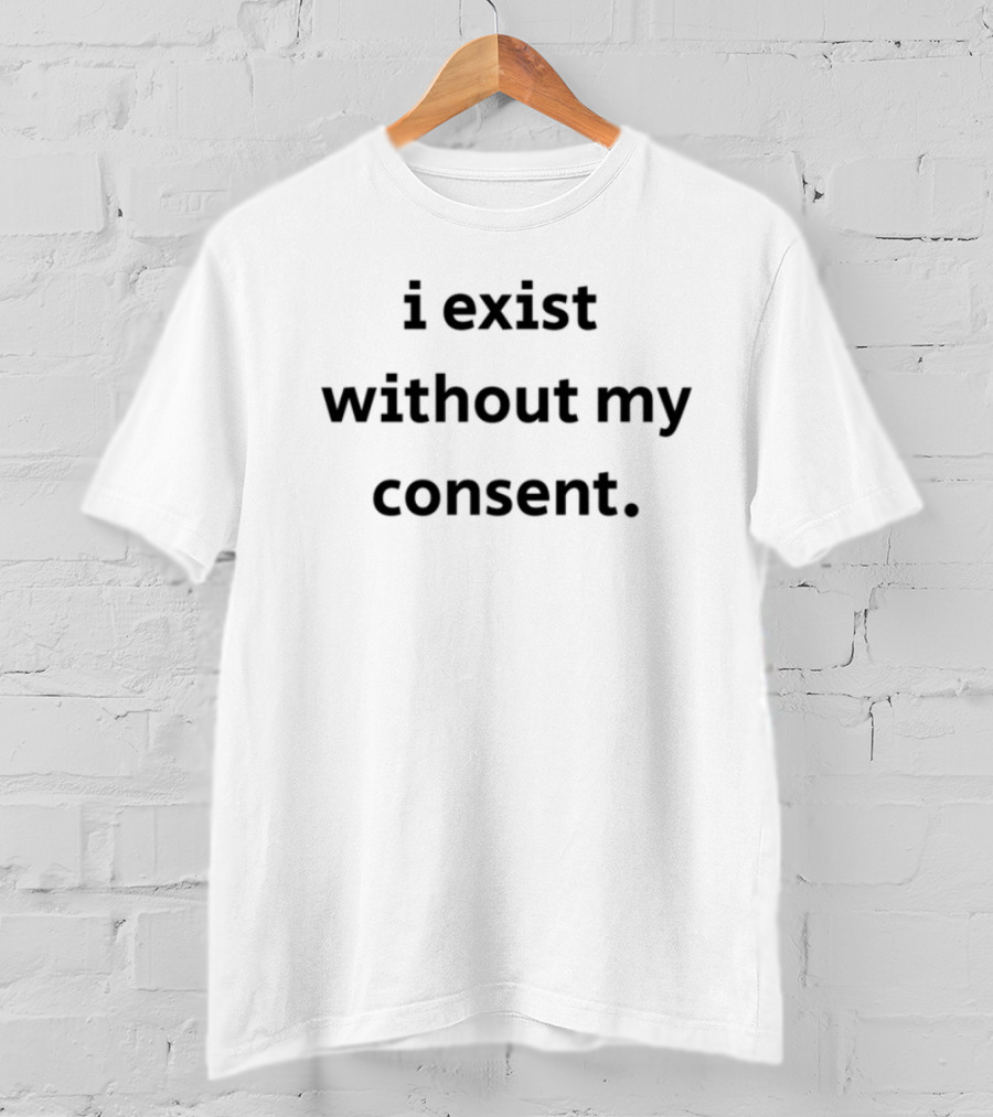Emotional Club I Exist Without My Consent T-Shirt