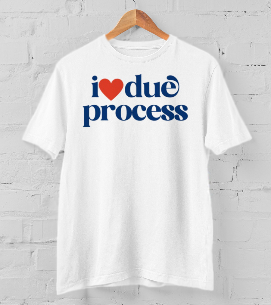 I Love Due Process Statement Text With Heart T-Shirt