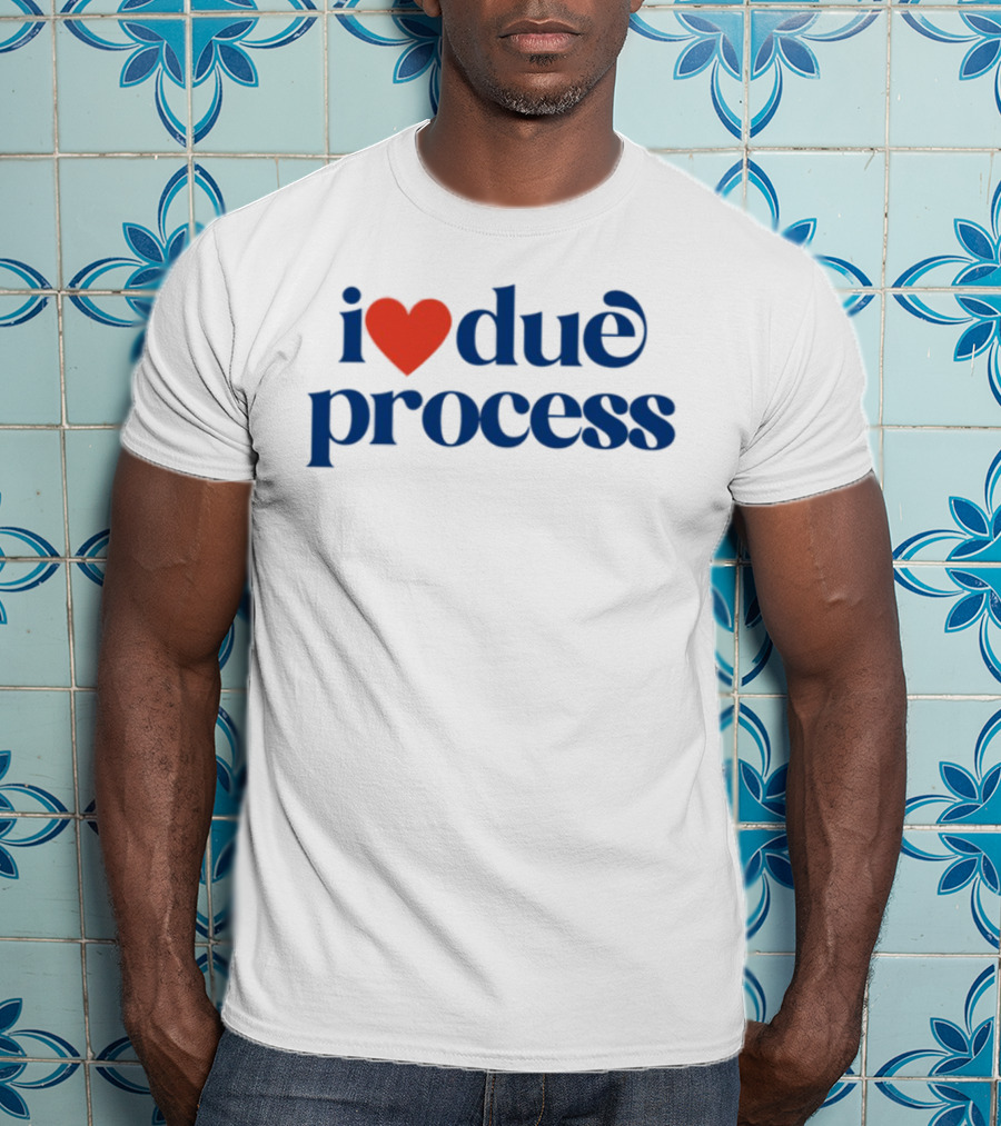 I Love Due Process Statement Text With Heart T-Shirt