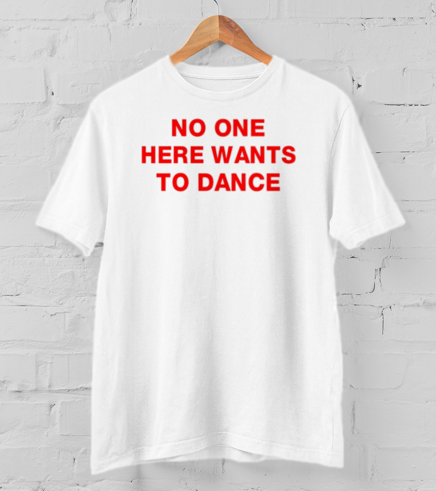 No One Here Wants To Dance Red Block Text T-Shirt