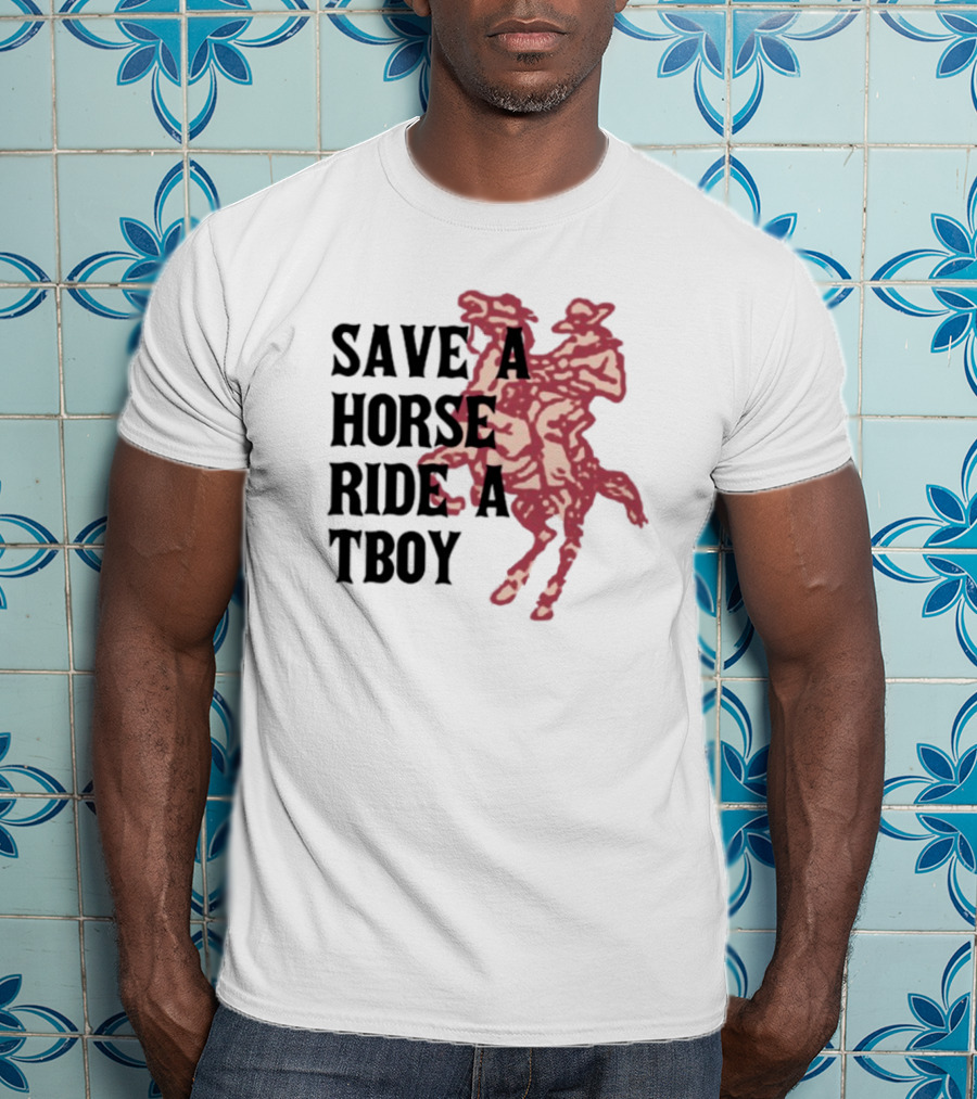 Save Horse Ride A Tboy Cowboy Text And Image T-Shirt