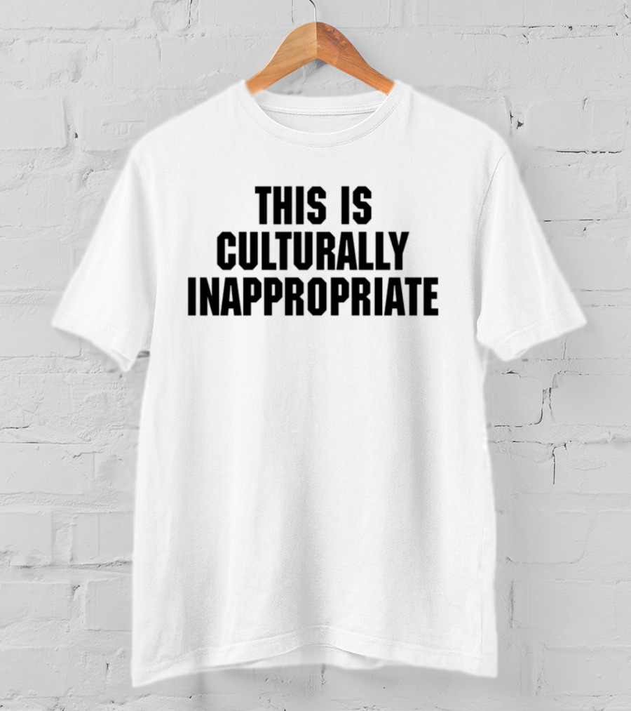 This Is Culturally Inappropriate Text Statement T-Shirt
