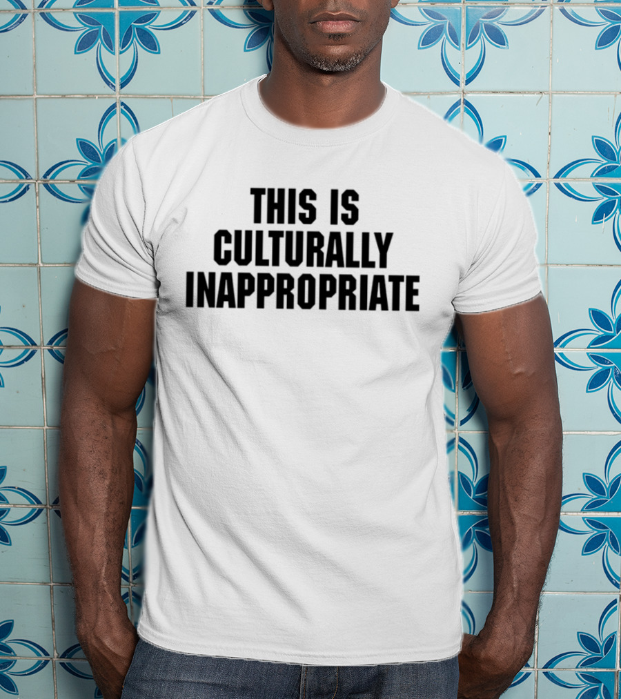 This Is Culturally Inappropriate Text Statement T-Shirt