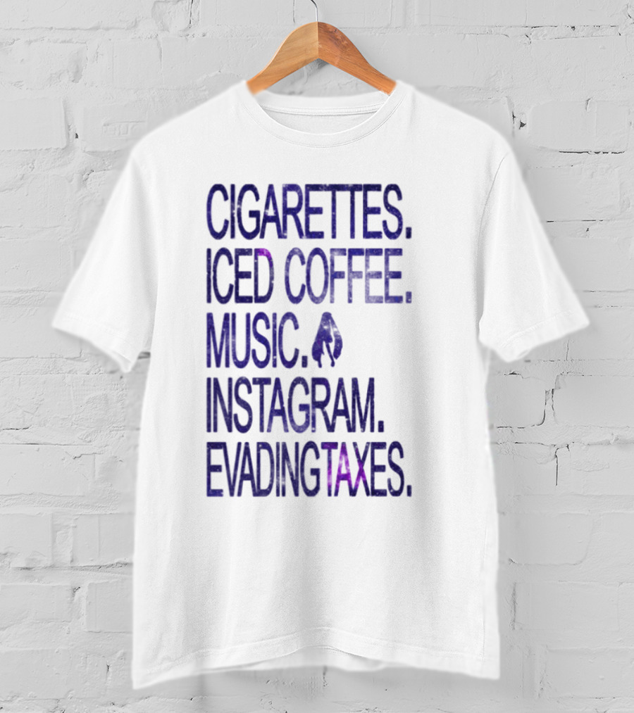 Cigarettes Iced Coffee Music Instagram Evading Taxes Lifestyle Priorities T-Shirt