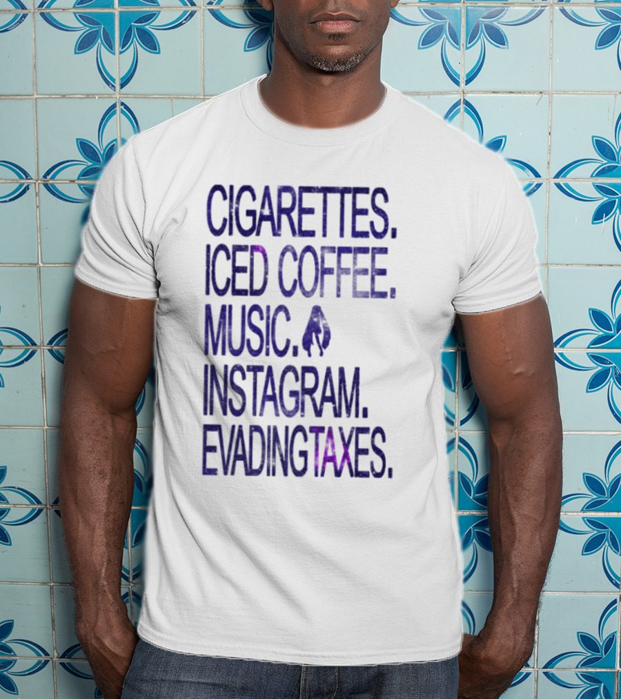 Cigarettes Iced Coffee Music Instagram Evading Taxes Lifestyle Priorities T-Shirt