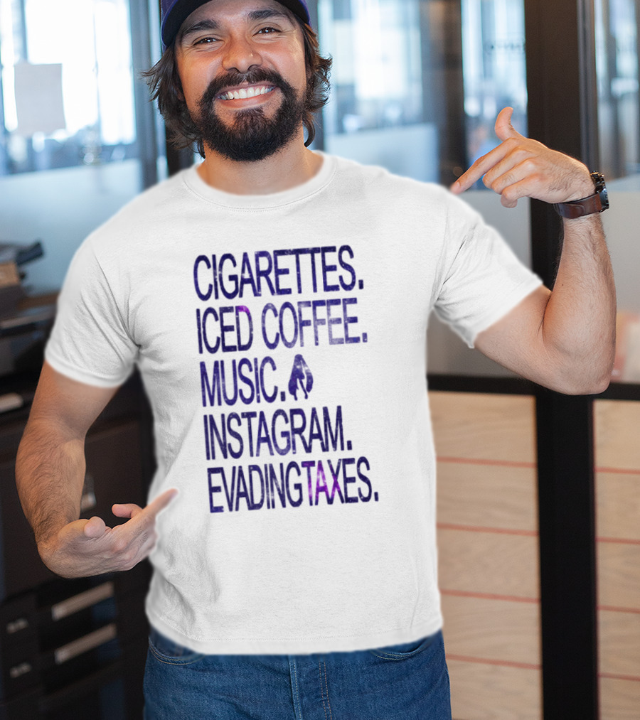 Cigarettes Iced Coffee Music Instagram Evading Taxes Lifestyle Priorities T-Shirt