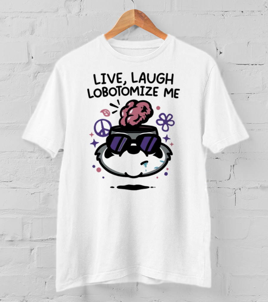 Live Laugh Lobotomize Me Peace And Hippie Vibes With Brain Explosion T-Shirt