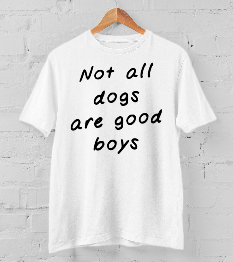 Not All Dogs Are Good Boys Some Are Good Girls Funny Dog Lover Statement T-Shirt