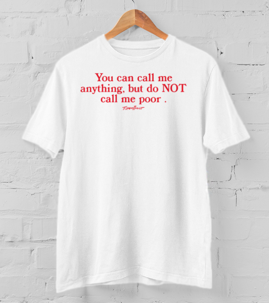 You Can Call Me Anything But Do NOT Call Me Poor Statement T-Shirt