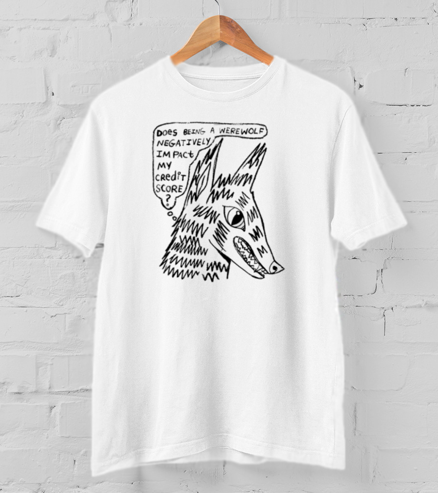 Does Being A Werewolf Negatively Impact My Credit Score Humorous Halloween Query T-Shirt
