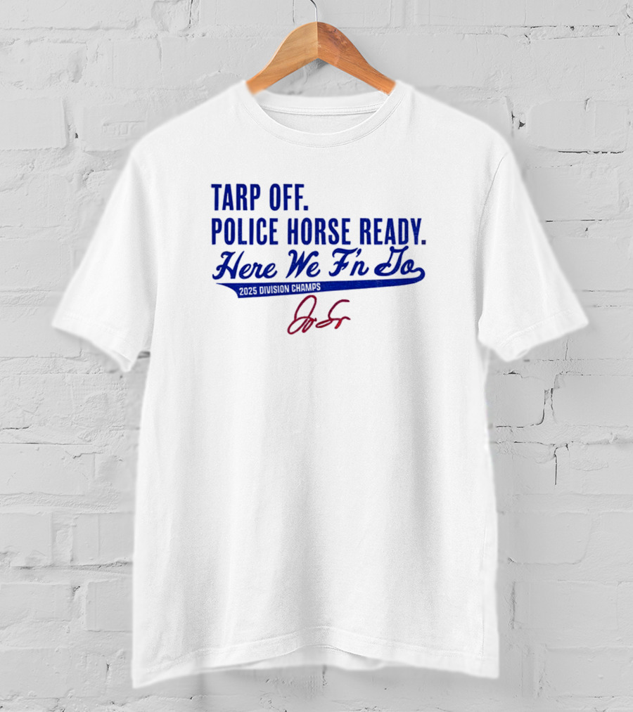 Tarp Off Police Horse Ready Here We F’n Go George Springer Toronto Blue Jays Signature T-Shirt