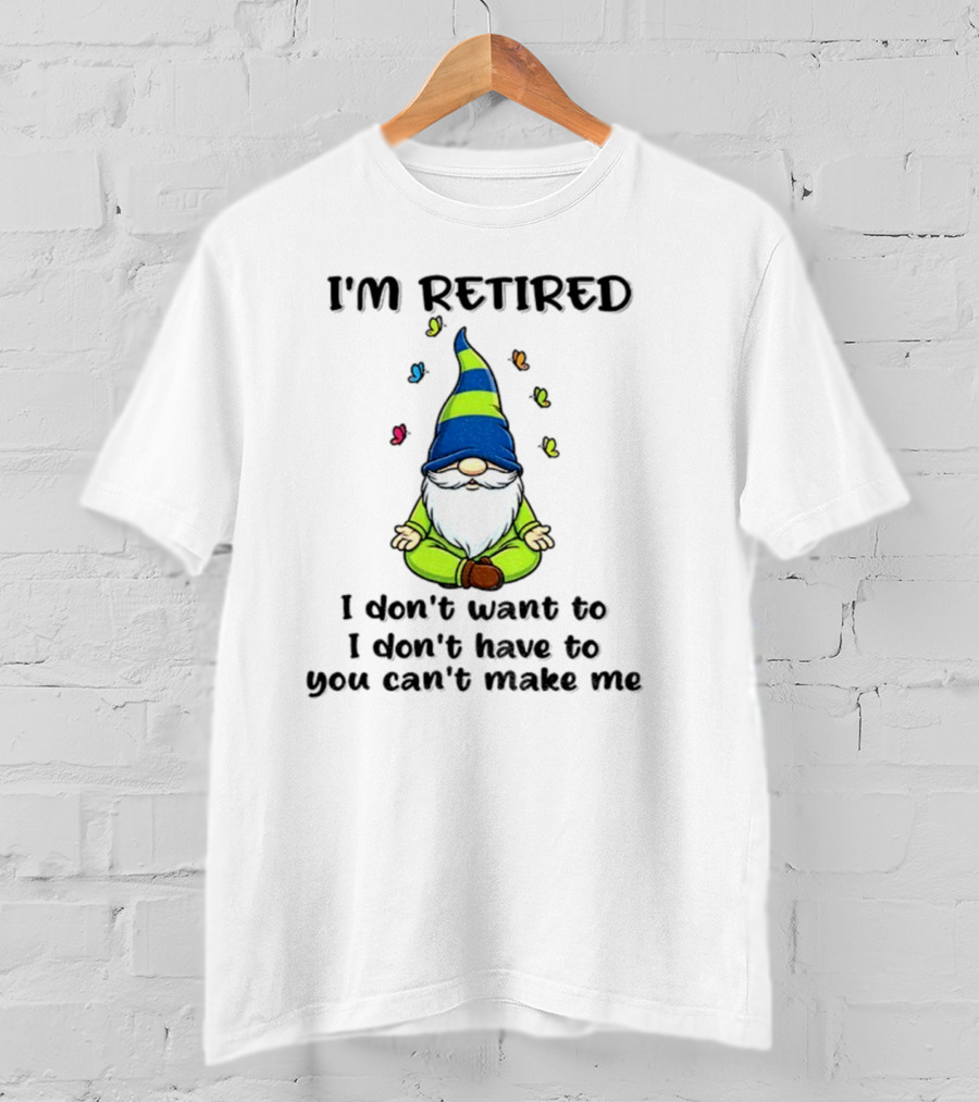 Gnome I'm Retired Meditation Peacefulness Humor Casual Relaxation T-Shirt
